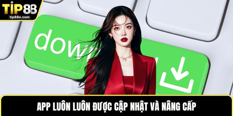 App luôn luôn được cập nhật và nâng cấp