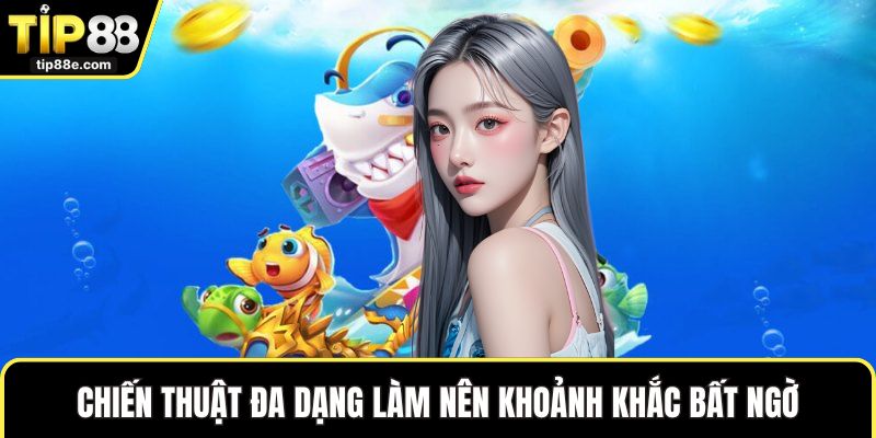 Tải Game Bắn Cá Siêu Tốc Dành Cho Các Tân Thủ Săn Cá 3 Chiến thuật đa dạng làm nên khoảnh khắc bất ngờ