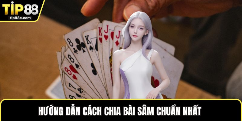 Sâm Lốc Hấp Dẫn Trên TIP88 Cho Hội Viên Thử Vận May 2 Hướng dẫn cách chia bài sâm chuẩn nhất