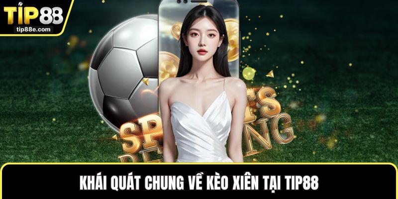 Kèo Xiên - Lựa Chọn Thú Vị Được Nhiều Người Chọn Cược 1 Khái quát chung về kèo xiên tại TIP88