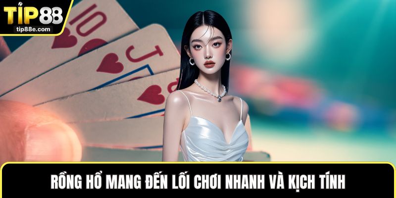 Casino TIP88 4 Rồng Hổ mang đến lối chơi nhanh và kịch tính