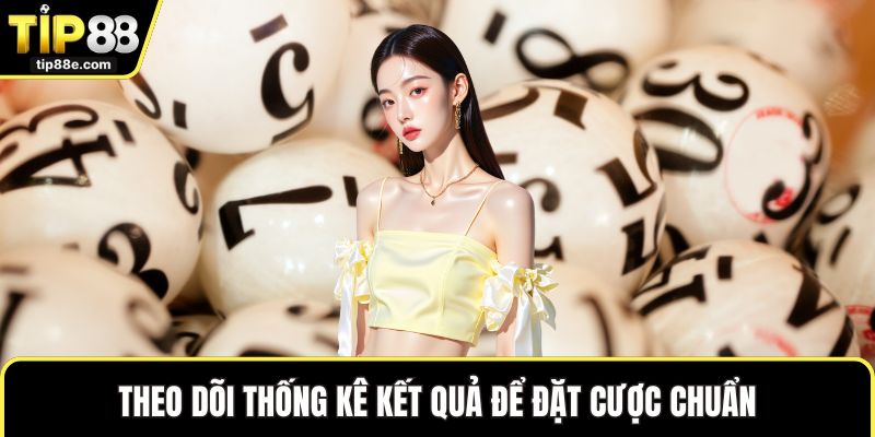 Lô đề TIP88 6 Theo dõi thống kê kết quả để đặt cược chuẩn