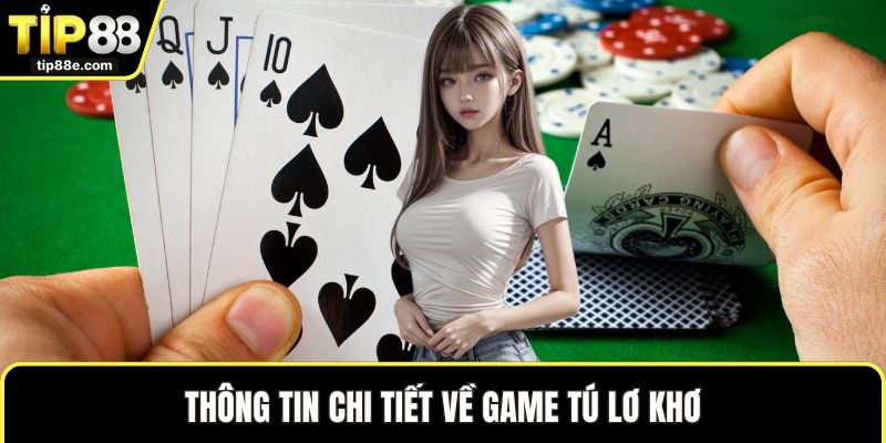 Cách Chơi Tú Lơ Khơ TIP88 - Bí Quyết Kiểm Soát Ván Bài 1 Thông tin chi tiết về game tú lơ khơ