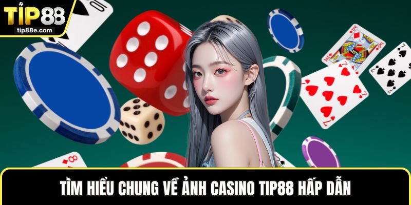 Casino TIP88 1 Tìm hiểu chung về ảnh Casino TIP88 hấp dẫn